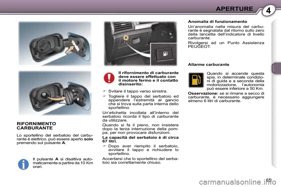 Peugeot 407 C 2007  Manuale del proprietario (in Italian) �4�A�P�E�R�T�U�R�E
�6�5
�R�I�F�O�R�N�I�M�E�N�T�O�  
�C�A�R�B�U�R�A�N�T�E
�L�o�  �s�p�o�r�t�e�l�l�i�n�o�  �d�e�l�  �s�e�r�b�a�t�o�i�o�  �d�e�l�  �c�a�r�b�u�- 
�r�a�n�t�e� �è� �e�l�e�t�t�r�i�c�o�,� �p�
