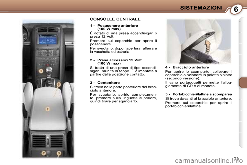 Peugeot 407 C 2007  Manuale del proprietario (in Italian) �6�S�I�S�T�E�M�A�Z�I�O�N�I
�7�3
�4� �-�  �B�r�a�c�c�i�o�l�o� �a�n�t�e�r�i�o�r�e 
�P�e�r�  �a�p�r�i�r�e�  �l�o�  �s�c�o�m�p�a�r�t�o�,�  �s�o�l�l�e�v�a�r�e�  �i�l�  
�c�o�p�e�r�c�h�i�o� �o� �a�z�i�o�n�a