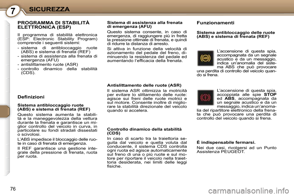 Peugeot 407 C 2007  Manuale del proprietario (in Italian) �7�S�I�C�U�R�E�Z�Z�A
�7�6
�P�R�O�G�R�A�M�M�A� �D�I� �S�T�A�B�I�L�I�T�À�  
�E�L�E�T�T�R�O�N�I�C�A� �(�E�S�P�)
�I�l�  �p�r�o�g�r�a�m�m�a�  �d�i�  �s�t�a�b�i�l�i�t�à�  �e�l�e�t�t�r�o�n�i�c�a�  
�(�E�S�