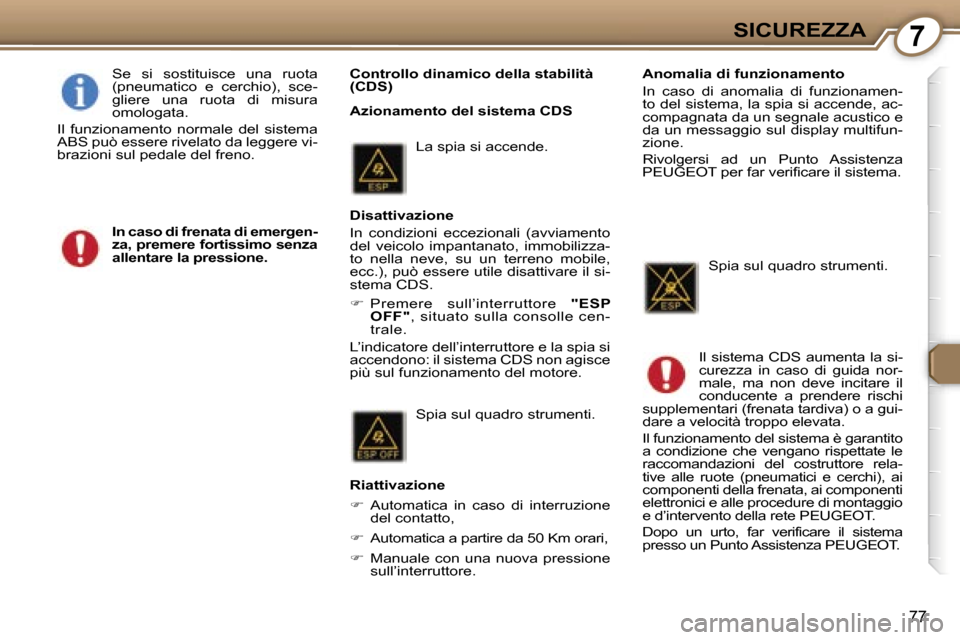 Peugeot 407 C 2007  Manuale del proprietario (in Italian) �7�S�I�C�U�R�E�Z�Z�A
�7�7
�C�o�n�t�r�o�l�l�o� �d�i�n�a�m�i�c�o� �d�e�l�l�a� �s�t�a�b�i�l�i�t�à�  
�(�C�D�S�) 
�A�z�i�o�n�a�m�e�n�t�o� �d�e�l� �s�i�s�t�e�m�a� �C�D�S
�S�e�  �s�i�  �s�o�s�t�i�t�u�i�s�c