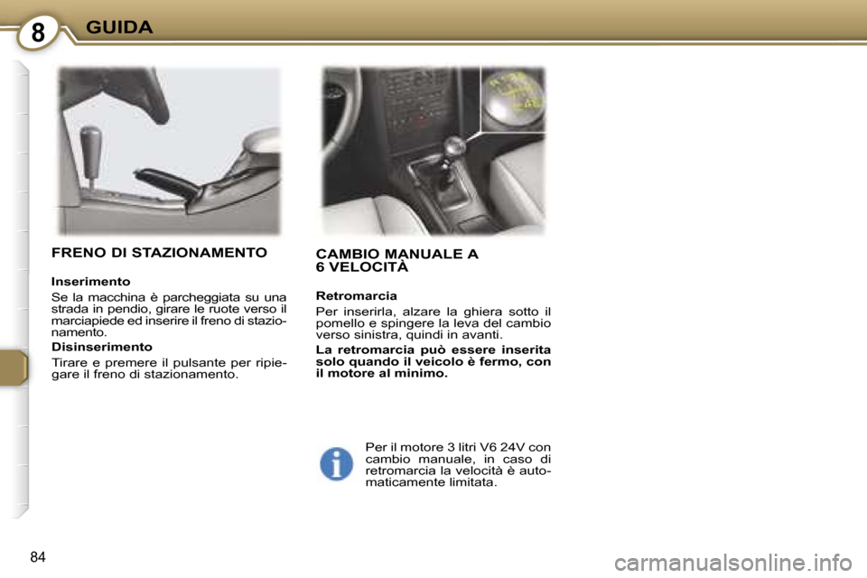 Peugeot 407 C 2007  Manuale del proprietario (in Italian) �8�G�U�I�D�A
�8�4
�C�A�M�B�I�O� �M�A�N�U�A�L�E� �A�  
�6� �V�E�L�O�C�I�T�À
�R�e�t�r�o�m�a�r�c�i�a 
�P�e�r�  �i�n�s�e�r�i�r�l�a�,�  �a�l�z�a�r�e�  �l�a�  �g�h�i�e�r�a�  �s�o�t�t�o�  �i�l�  
�p�o�m�e�l