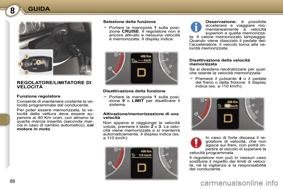 Peugeot 407 C 2007  Manuale del proprietario (in Italian) �8�G�U�I�D�A
�8�8
�R�E�G�O�L�A�T�O�R�E�/�L�I�M�I�T�A�T�O�R�E� �D�I�  
�V�E�L�O�C�I�T�À
�F�u�n�z�i�o�n�e� �r�e�g�o�l�a�t�o�r�e 
�C�o�n�s�e�n�t�e� �d�i� �m�a�n�t�e�n�e�r�e� �c�o�s�t�a�n�t�e� �l�a� �v�e
