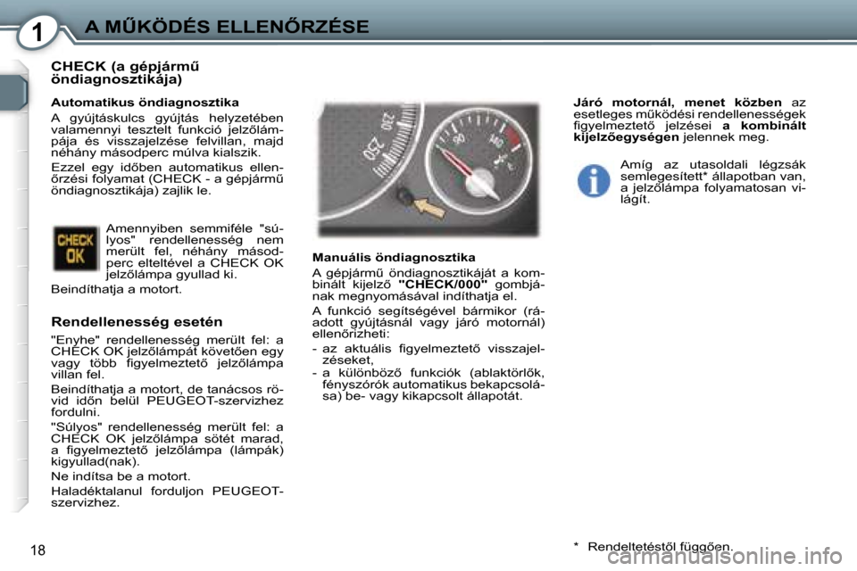 Peugeot 407 C 2007  Kezelési útmutató (in Hungarian) �1�A� �MB�K�Ö�D�É�S� �E�L�L�E�N4�R�Z�É�S�E
�1�8
�C�H�E�C�K� �(�a� �g�é�p�j�á�r�mC�  
�ö�n�d�i�a�g�n�o�s�z�t�i�k�á�j�a�)
�R�e�n�d�e�l�l�e�n�e�s�s�é�g� �e�s�e�t�é�n
�"�E�n�y�h�e�"�  �r�e�n�d