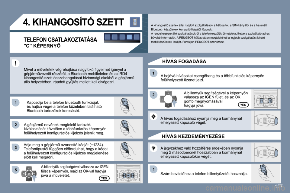 Peugeot 407 C 2007  Kezelési útmutató (in Hungarian) �1 
�2 
�3�1 
�2
�5
�1
�1�5�7
�4�.� �K�I�H�A�N�G�O�S�Í�T�Ó� �S�Z�E�T�T
�T�E�L�E�F�O�N� �C�S�A�T�L�A�K�O�Z�T�A�T�Á�S�A
�"�C�"� �K�É�P�E�R�N�Y4 �M�i�v�e�l� �a� �mC�v�e�l�e�t�e�k� �v�é�g�r�e�h�a�j