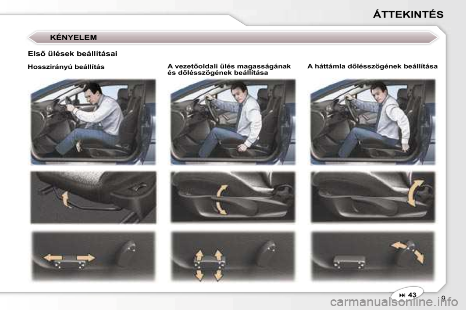 Peugeot 407 C 2007  Kezelési útmutató (in Hungarian) �9
�Á�T�T�E�K�I�N�T�É�S
�A� �v�e�z�e�t5�o�l�d�a�l�i� �ü�l�é�s� �m�a�g�a�s�s�á�g�á�n�a�k�  
�é�s� �d5�l�é�s�s�z�ö�g�é�n�e�k� �b�e�á�l�l�í�t�á�s�a�A� �h�á�t�t�á�m�l�a� �d5�l�é�s�s�z�