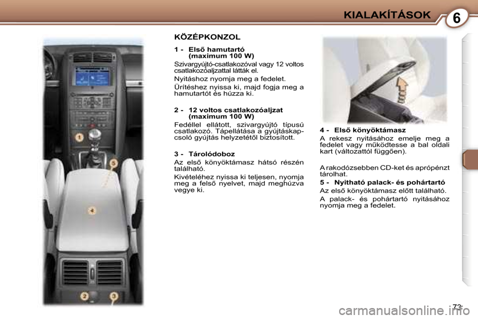 Peugeot 407 C 2007  Kezelési útmutató (in Hungarian) �6�K�I�A�L�A�K�Í�T�Á�S�O�K
�7�3
�4� �-�  �E�l�s5� �k�ö�n�y�ö�k�t�á�m�a�s�z 
�A�  �r�e�k�e�s�z�  �n�y�i�t�á�s�á�h�o�z� �e�m�e�l�j�e�  �m�e�g�  �a� 
�f�e�d�e�l�e�t�  �v�a�g�y�  �mC�k�ö�d�t�e�s