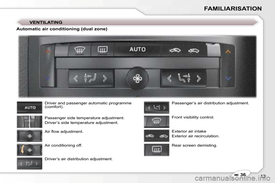 Peugeot 407 C 2006.5 User Guide �1�3
�V�E�N�T�I�L�A�T�I�N�G
�D�r�i�v�e�r� �a�n�d� �p�a�s�s�e�n�g�e�r� �a�u�t�o�m�a�t�i�c� �p�r�o�g�r�a�m�m�e� �(�c�o�m�f�o�r�t�)�.
�P�a�s�s�e�n�g�e�r� �s�i�d�e� �t�e�m�p�e�r�a�t�u�r�e� �a�d�j�u�s�t�m�