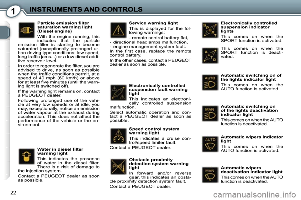 Peugeot 407 C 2006.5 User Guide �1
�2�2
�E�l�e�c�t�r�o�n�i�c�a�l�l�y� �c�o�n�t�r�o�l�l�e�d� �s�u�s�p�e�n�s�i�o�n� �i�n�d�i�c�a�t�o�r� �l�i�g�h�t�s
�T�h�i�s�  �c�o�m�e�s�  �o�n�  �w�h�e�n�  �t�h�e� �S�P�O�R�T� �f�u�n�c�t�i�o�n� �i�s�