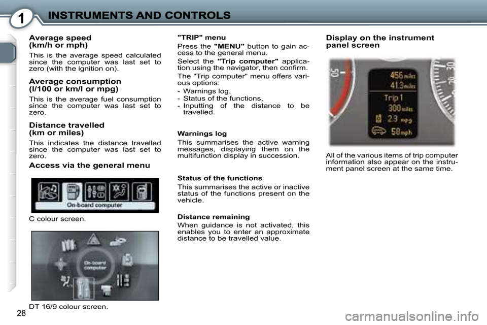 Peugeot 407 C 2006.5 Owners Guide �1
�2�8
�A�v�e�r�a�g�e� �s�p�e�e�d�(�k�m�/�h� �o�r� �m�p�h�)
�T�h�i�s�  �i�s�  �t�h�e�  �a�v�e�r�a�g�e�  �s�p�e�e�d�  �c�a�l�c�u�l�a�t�e�d� �s�i�n�c�e�  �t�h�e�  �c�o�m�p�u�t�e�r�  �w�a�s�  �l�a�s�t� 