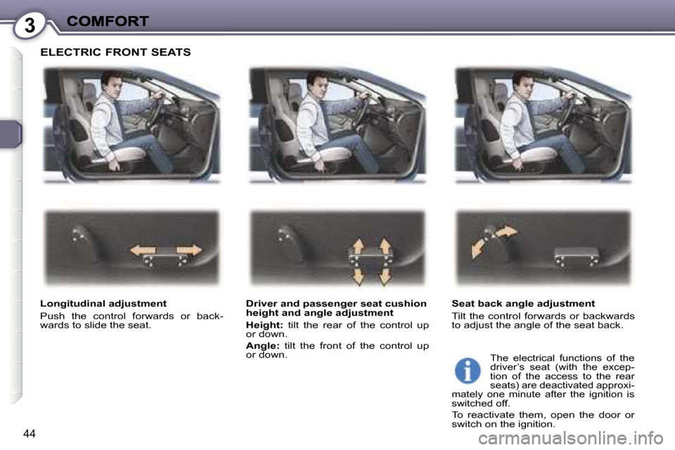 Peugeot 407 C 2006.5 Service Manual �3
�4�4
�E�L�E�C�T�R�I�C� �F�R�O�N�T� �S�E�A�T�S
�L�o�n�g�i�t�u�d�i�n�a�l� �a�d�j�u�s�t�m�e�n�t
�P�u�s�h�  �t�h�e�  �c�o�n�t�r�o�l�  �f�o�r�w�a�r�d�s�  �o�r�  �b�a�c�k�-�w�a�r�d�s� �t�o� �s�l�i�d�e� �