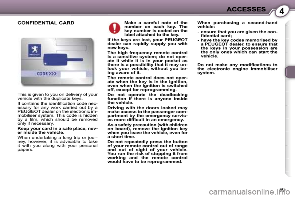 Peugeot 407 C 2006.5 Repair Manual �4
�5�9
�M�a�k�e�  �a�  �c�a�r�e�f�u�l�  �n�o�t�e�  �o�f�  �t�h�e� �n�u�m�b�e�r�  �o�n�  �e�a�c�h�  �k�e�y�.�  �T�h�e� �k�e�y�  �n�u�m�b�e�r�  �i�s�  �c�o�d�e�d�  �o�n�  �t�h�e� �l�a�b�e�l� �a�t�t�a�c