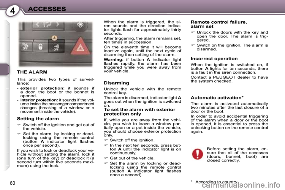Peugeot 407 C 2006.5 Repair Manual �4
�6�0
�T�H�E� �A�L�A�R�M
�T�h�i�s�  �p�r�o�v�i�d�e�s�  �t�w�o�  �t�y�p�e�s�  �o�f�  �s�u�r�v�e�i�l�-�l�a�n�c�e�:
�-� �e�x�t�e�r�i�o�r�  �p�r�o�t�e�c�t�i�o�n�:�  �i�t�  �s�o�u�n�d�s�  �i�f� �a�  �d�o