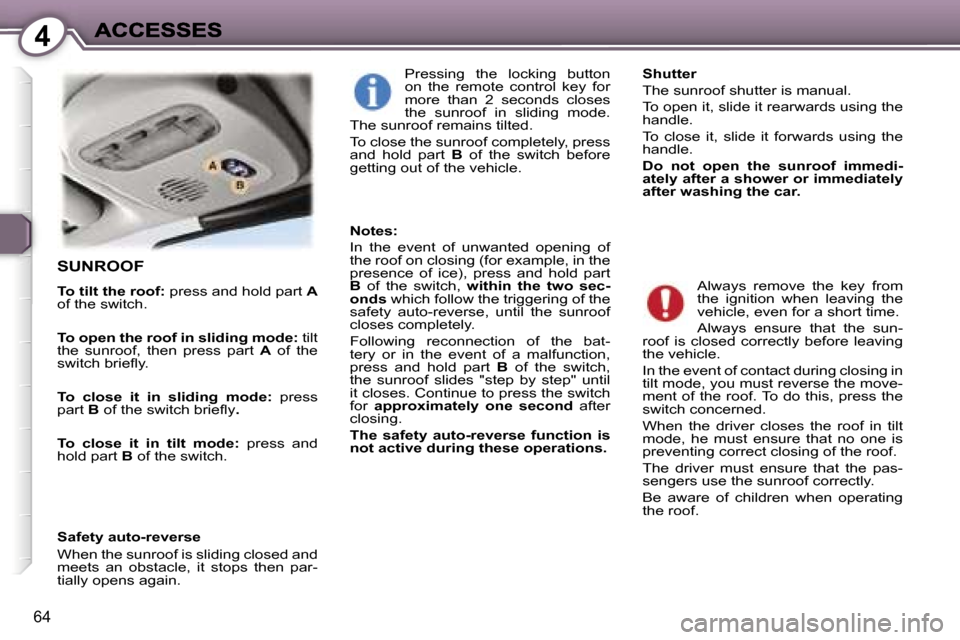 Peugeot 407 C 2006.5 Manual PDF �4
�6�4
�S�U�N�R�O�O�F
�T�o� �t�i�l�t� �t�h�e� �r�o�o�f�:� �p�r�e�s�s� �a�n�d� �h�o�l�d� �p�a�r�t� �A�o�f� �t�h�e� �s�w�i�t�c�h�.
�T�o� �o�p�e�n� �t�h�e� �r�o�o�f� �i�n� �s�l�i�d�i�n�g� �m�o�d�e�:� �t