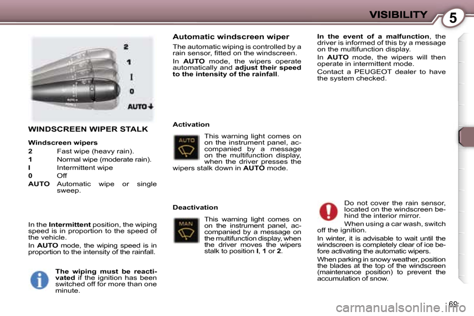 Peugeot 407 C 2006.5 Manual PDF �5
�6�9
�W�I�N�D�S�C�R�E�E�N� �W�I�P�E�R� �S�T�A�L�K
�W�i�n�d�s�c�r�e�e�n� �w�i�p�e�r�s
�2�  � �F�a�s�t� �w�i�p�e� �(�h�e�a�v�y� �r�a�i�n�)�.
�1�  � �N�o�r�m�a�l� �w�i�p�e� �(�m�o�d�e�r�a�t�e� �r�a�i�