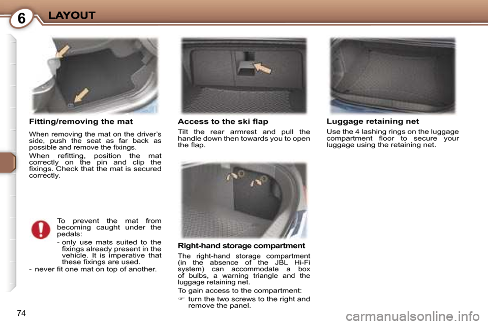 Peugeot 407 C 2006.5 Manual Online �6
�7�4
�F�i�t�t�i�n�g�/�r�e�m�o�v�i�n�g� �t�h�e� �m�a�t
�W�h�e�n�  �r�e�m�o�v�i�n�g�  �t�h�e�  �m�a�t�  �o�n�  �t�h�e�  �d�r�i�v�e�r�’�s�s�i�d�e�,�  �p�u�s�h�  �t�h�e�  �s�e�a�t�  �a�s�  �f�a�r�  �