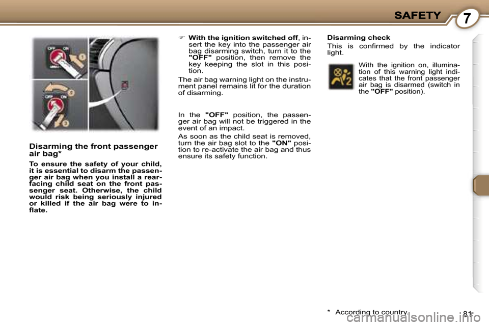Peugeot 407 C 2006.5 Owners Manual �7
�8�1
�D�i�s�a�r�m�i�n�g� �t�h�e� �f�r�o�n�t� �p�a�s�s�e�n�g�e�r� �a�i�r� �b�a�g�*
�T�o�  �e�n�s�u�r�e�  �t�h�e�  �s�a�f�e�t�y�  �o�f�  �y�o�u�r�  �c�h�i�l�d�,� �i�t� �i�s� �e�s�s�e�n�t�i�a�l� �t�o�