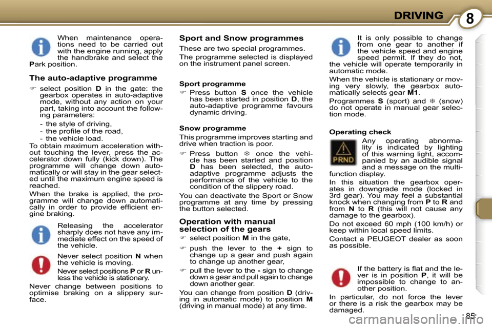 Peugeot 407 C 2006.5 Owners Manual �8
�8�5
�W�h�e�n�  �m�a�i�n�t�e�n�a�n�c�e�  �o�p�e�r�a�-�t�i�o�n�s�  �n�e�e�d�  �t�o�  �b�e�  �c�a�r�r�i�e�d�  �o�u�t� �w�i�t�h� �t�h�e� �e�n�g�i�n�e� �r�u�n�n�i�n�g�,� �a�p�p�l�y� �t�h�e�  �h�a�n�d�b