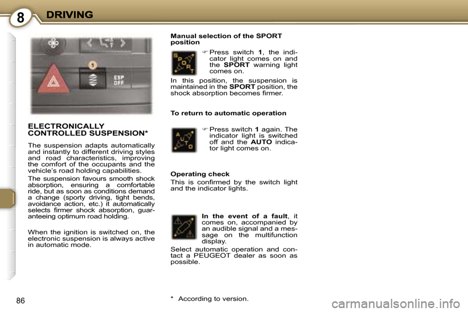 Peugeot 407 C 2006.5 Owners Manual �8
�8�6
��P�r�e�s�s�  �s�w�i�t�c�h� �1�,�  �t�h�e�  �i�n�d�i�-�c�a�t�o�r�  �l�i�g�h�t�  �c�o�m�e�s�  �o�n�  �a�n�d� �t�h�e� �S�P�O�R�T�  �w�a�r�n�i�n�g�  �l�i�g�h�t� �c�o�m�e�s� �o�n�.� 
�M�a�n�u�a