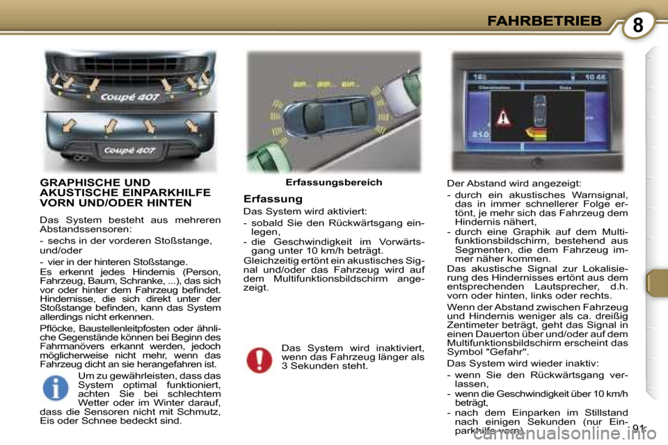 Peugeot 407 C 2006.5  Betriebsanleitung (in German) �8
�9�1
�G�R�A�P�H�I�S�C�H�E� �U�N�D�  
�A�K�U�S�T�I�S�C�H�E� �E�I�N�P�A�R�K�H�I�L�F�E� 
�V�O�R�N� �U�N�D�/�O�D�E�R� �H�I�N�T�E�N� 
�D�a�s�  �S�y�s�t�e�m�  �b�e�s�t�e�h�t�  �a�u�s�  �m�e�h�r�e�r�e�n� 