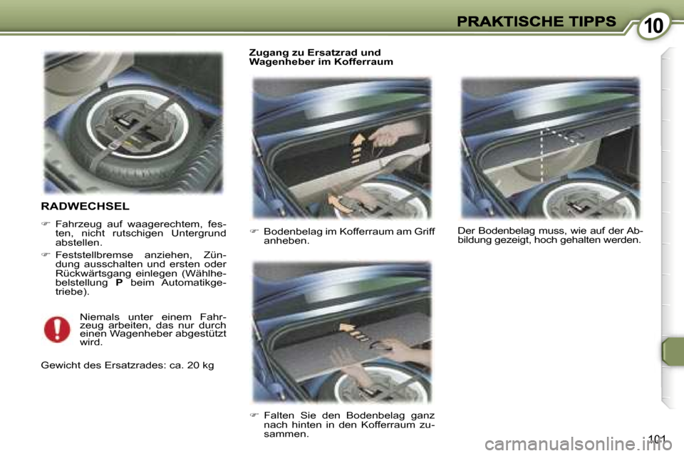 Peugeot 407 C 2006.5  Betriebsanleitung (in German) �1�0�1�0
�1�0�1
�R�A�D�W�E�C�H�S�E�L� 
��  �F�a�h�r�z�e�u�g�  �a�u�f�  �w�a�a�g�e�r�e�c�h�t�e�m�,�  �f�e�s�-�t�e�n�,�  �n�i�c�h�t�  �r�u�t�s�c�h�i�g�e�n�  �U�n�t�e�r�g�r�u�n�d� �a�b�s�t�e�l�l�e�n�.