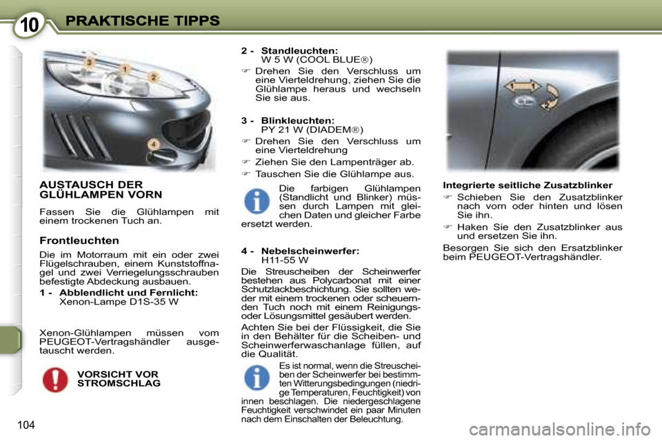 Peugeot 407 C 2006.5  Betriebsanleitung (in German) �1�0�1�0
�1�0�4
�A�U�S�T�A�U�S�C�H� �D�E�R�  
�G�L�Ü�H�L�A�M�P�E�N� �V�O�R�N
�F�a�s�s�e�n�  �S�i�e�  �d�i�e�  �G�l�ü�h�l�a�m�p�e�n�  �m�i�t� �e�i�n�e�m� �t�r�o�c�k�e�n�e�n� �T�u�c�h� �a�n�.� 
�2� �-