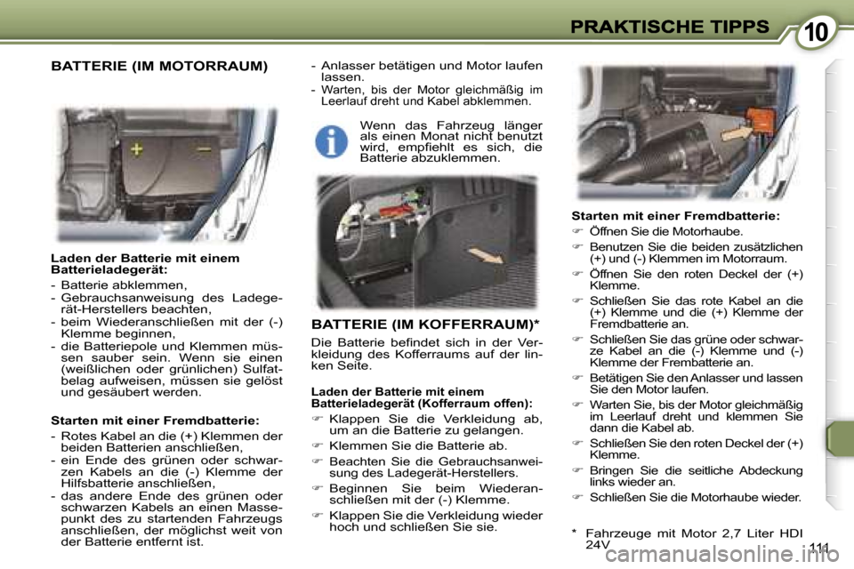 Peugeot 407 C 2006.5  Betriebsanleitung (in German) �1�0�1�0
�1�1�1
�L�a�d�e�n� �d�e�r� �B�a�t�t�e�r�i�e� �m�i�t� �e�i�n�e�m� �B�a�t�t�e�r�i�e�l�a�d�e�g�e�r�ä�t�:
�-�  �B�a�t�t�e�r�i�e� �a�b�k�l�e�m�m�e�n�,� �-�  �G�e�b�r�a�u�c�h�s�a�n�w�e�i�s�u�n�g� 