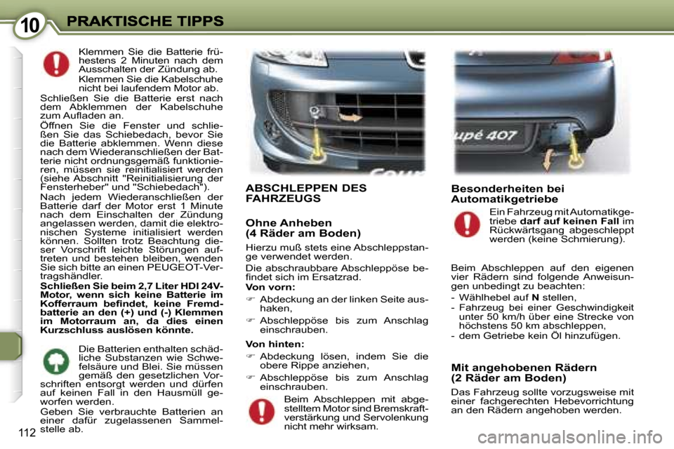 Peugeot 407 C 2006.5  Betriebsanleitung (in German) �1�0�1�0
�1�1�2
�K�l�e�m�m�e�n�  �S�i�e�  �d�i�e�  �B�a�t�t�e�r�i�e�  �f�r�ü�-�h�e�s�t�e�n�s�  �2�  �M�i�n�u�t�e�n�  �n�a�c�h�  �d�e�m� �A�u�s�s�c�h�a�l�t�e�n� �d�e�r� �Z�ü�n�d�u�n�g� �a�b�.�K�l�e�m