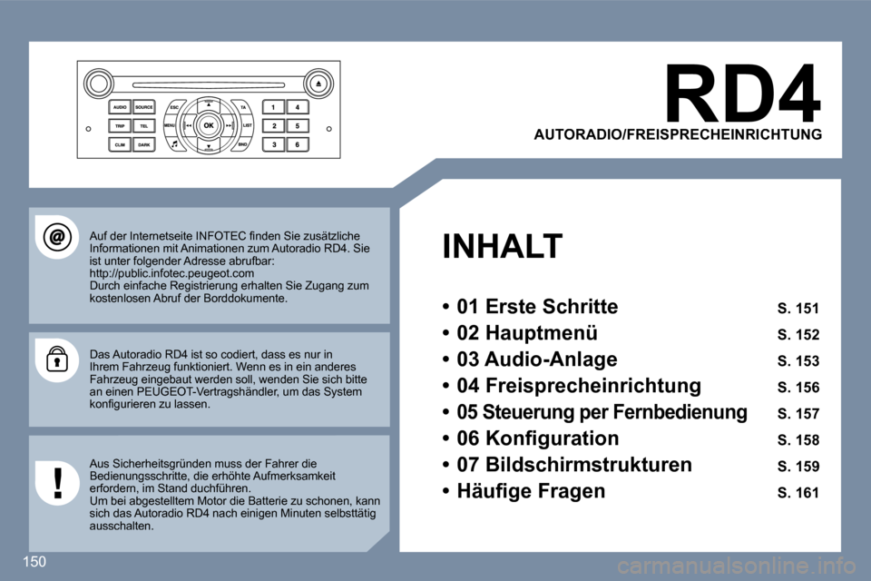 Peugeot 407 C 2006.5  Betriebsanleitung (in German) �1�5�0
�R�D�4
�A�U�T�O�R�A�D�I�O�/�F�R�E�I�S�P�R�E�C�H�E�I�N�R�I�C�H�T�U�N�G
�I�N�H�A�L�T
�•�  �0�1� �E�r�s�t�e� �S�c�h�r�i�t�t�e� �S�.� �1�5�1
�•�  �0�2� �H�a�u�p�t�m�e�n�ü� �S�.� �1�5�2
�•�  
