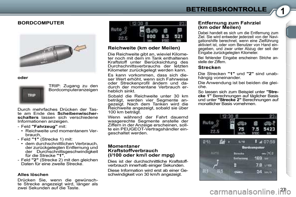 Peugeot 407 C 2006.5  Betriebsanleitung (in German) �1
�2�7
�B�O�R�D�C�O�M�P�U�T�E�R
�o�d�e�r� 
�T�R�I�P�:�  �Z�u�g�a�n�g�  �z�u�  �d�e�n� �B�o�r�d�c�o�m�p�u�t�e�r�a�n�z�e�i�g�e�n� 
�D�u�r�c�h�  �m�e�h�r�f�a�c�h�e�s�  �D�r�ü�c�k�e�n�  �d�e�r�  �T�a�s�