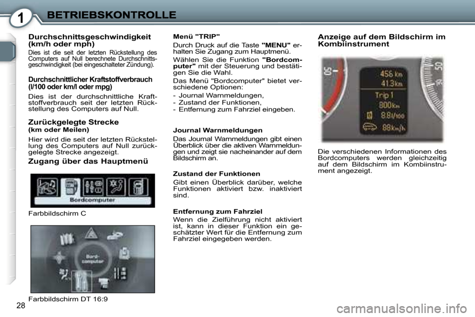 Peugeot 407 C 2006.5  Betriebsanleitung (in German) �1
�2�8
�D�u�r�c�h�s�c�h�n�i�t�t�s�g�e�s�c�h�w�i�n�d�i�g�k�e�i�t� �(�k�m�/�h� �o�d�e�r� �m�p�h�)
�D�i�e�s�  �i�s�t�  �d�i�e�  �s�e�i�t�  �d�e�r�  �l�e�t�z�t�e�n�  �R�ü�c�k�s�t�e�l�l�u�n�g�  �d�e�s� �