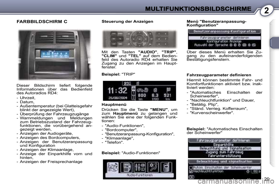 Peugeot 407 C 2006.5  Betriebsanleitung (in German) �2
�2�9
�F�A�R�B�B�I�L�D�S�C�H�I�R�M� �C
�D�i�e�s�e�r�  �B�i�l�d�s�c�h�i�r�m�  �l�i�e�f�e�r�t�  �f�o�l�g�e�n�d�e� �I�n�f�o�r�m�a�t�i�o�n�e�n�  �ü�b�e�r�  �d�a�s�  �B�e�d�i�e�n�f�e�l�d� �d�e�s� �A�u�t