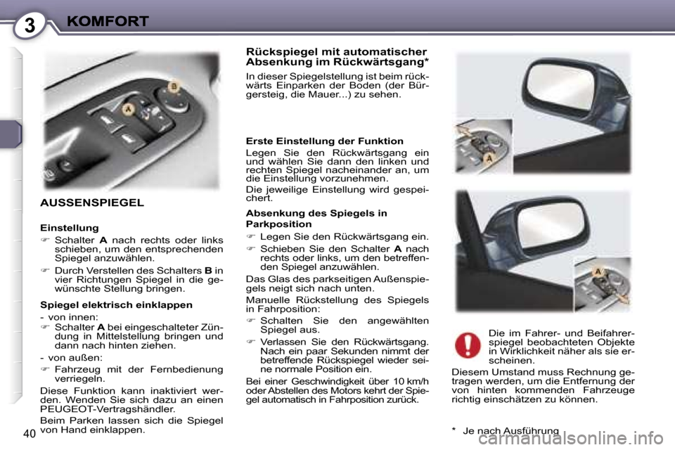 Peugeot 407 C 2006.5  Betriebsanleitung (in German) �3
�4�0
�A�U�S�S�E�N�S�P�I�E�G�E�L
�R�ü�c�k�s�p�i�e�g�e�l� �m�i�t� �a�u�t�o�m�a�t�i�s�c�h�e�r� �A�b�s�e�n�k�u�n�g� �i�m� �R�ü�c�k�w�ä�r�t�s�g�a�n�g�*
�I�n� �d�i�e�s�e�r� �S�p�i�e�g�e�l�s�t�e�l�l�u�