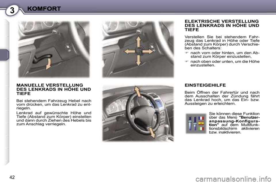Peugeot 407 C 2006.5  Betriebsanleitung (in German) �3
�4�2
�E�L�E�K�T�R�I�S�C�H�E� �V�E�R�S�T�E�L�L�U�N�G�  
�D�E�S� �L�E�N�K�R�A�D�S� �I�N� �H�Ö�H�E� �U�N�D� 
�T�I�E�F�E� 
�V�e�r�s�t�e�l�l�e�n�  �S�i�e�  �b�e�i�  �s�t�e�h�e�n�d�e�m�  �F�a�h�r�-�z�e�