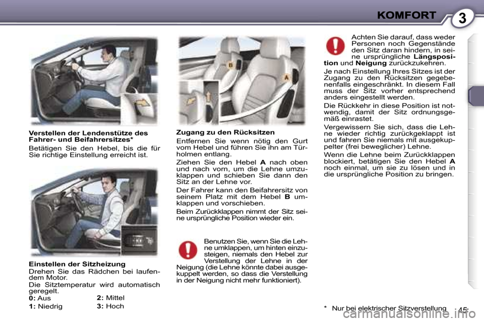 Peugeot 407 C 2006.5  Betriebsanleitung (in German) �3
�4�5
�E�i�n�s�t�e�l�l�e�n� �d�e�r� �S�i�t�z�h�e�i�z�u�n�g� �D�r�e�h�e�n�  �S�i�e�  �d�a�s�  �R�ä�d�c�h�e�n�  �b�e�i�  �l�a�u�f�e�n�-�d�e�m� �M�o�t�o�r�.� �D�i�e�  �S�i�t�z�t�e�m�p�e�r�a�t�u�r�  �w