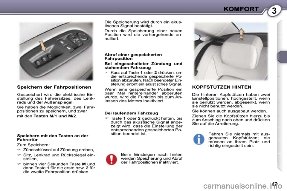 Peugeot 407 C 2006.5  Betriebsanleitung (in German) �3
�4�7
�S�p�e�i�c�h�e�r�n� �d�e�r� �F�a�h�r�p�o�s�i�t�i�o�n�e�n
�G�e�s�p�e�i�c�h�e�r�t�  �w�i�r�d�  �d�i�e�  �e�l�e�k�t�r�i�s�c�h�e�  �E�i�n�-�s�t�e�l�l�u�n�g�  �d�e�s�  �F�a�h�r�e�r�s�i�t�z�e�s�,�  