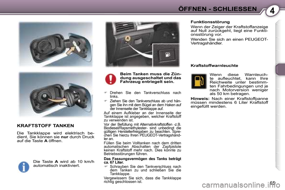 Peugeot 407 C 2006.5  Betriebsanleitung (in German) �4�Ö�F�F�N�E�N� �-� �S�C�H�L�I�E�S�S�E�N
�6�5
�K�R�A�F�T�S�T�O�F�F� �T�A�N�K�E�N
�D�i�e�  �T�a�n�k�k�l�a�p�p�e�  �w�i�r�d�  �e�l�e�k�t�r�i�s�c�h�  �b�e�-�d�i�e�n�t�,� �S�i�e� �k�ö�n�n�e�n� �s�i�e� �