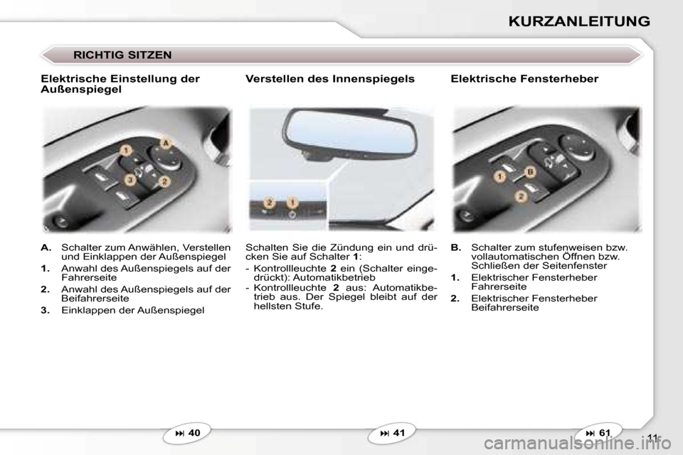 Peugeot 407 C 2006.5  Betriebsanleitung (in German) �1�1
�K�U�R�Z�A�N�L�E�I�T�U�N�G
�R�I�C�H�T�I�G� �S�I�T�Z�E�N� 
�S�c�h�a�l�t�e�n�  �S�i�e�  �d�i�e�  �Z�ü�n�d�u�n�g�  �e�i�n�  �u�n�d�  �d�r�ü�- 
�c�k�e�n� �S�i�e� �a�u�f� �S�c�h�a�l�t�e�r� �1�:
�-� 