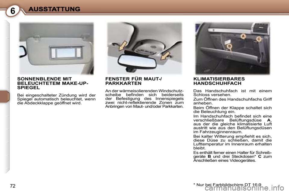 Peugeot 407 C 2006.5  Betriebsanleitung (in German) �6
�7�2
�S�O�N�N�E�N�B�L�E�N�D�E� �M�I�T�  
�B�E�L�E�U�C�H�T�E�T�E�M� �M�A�K�E�-�U�P�-
�S�P�I�E�G�E�L� 
�B�e�i�  �e�i�n�g�e�s�c�h�a�l�t�e�t�e�r�  �Z�ü�n�d�u�n�g�  �w�i�r�d�  �d�e�r� �S�p�i�e�g�e�l�  