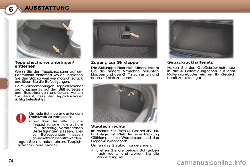 Peugeot 407 C 2006.5  Betriebsanleitung (in German) �6
�7�4
�T�e�p�p�i�c�h�s�c�h�o�n�e�r� �a�n�b�r�i�n�g�e�n�/�e�n�t�f�e�r�n�e�n� 
�W�e�n�n�  �S�i�e�  �d�e�n�  �T�e�p�p�i�c�h�s�c�h�o�n�e�r�  �a�u�f�  �d�e�r� �F�a�h�r�e�r�s�e�i�t�e�  �e�n�t�f�e�r�n�e�n�