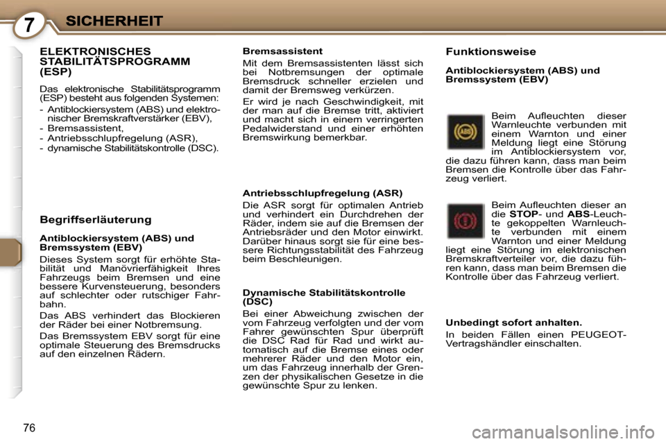 Peugeot 407 C 2006.5  Betriebsanleitung (in German) �7
�7�6
�E�L�E�K�T�R�O�N�I�S�C�H�E�S�  
�S�T�A�B�I�L�I�T�Ä�T�S�P�R�O�G�R�A�M�M� �(�E�S�P�)
�D�a�s�  �e�l�e�k�t�r�o�n�i�s�c�h�e�  �S�t�a�b�i�l�i�t�ä�t�s�p�r�o�g�r�a�m�m� �(�E�S�P�)� �b�e�s�t�e�h�t� �