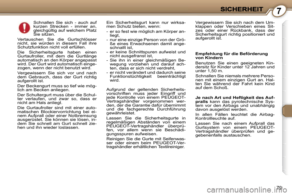 Peugeot 407 C 2006.5  Betriebsanleitung (in German) �7
�7�9
�S�c�h�n�a�l�l�e�n�  �S�i�e�  �s�i�c�h�  �-�  �a�u�c�h�  �a�u�f� �k�u�r�z�e�n�  �S�t�r�e�c�k�e�n�  �-�  �i�m�m�e�r�  �a�n�,� �g�l�e�i�c�h�g�ü�l�t�i�g� �a�u�f� �w�e�l�c�h�e�m� �P�l�a�t�z� �S�i