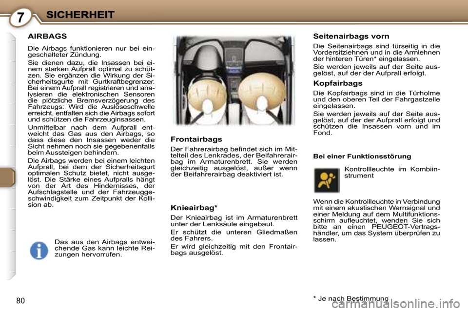 Peugeot 407 C 2006.5  Betriebsanleitung (in German) �7
�8�0
�A�I�R�B�A�G�S
�D�i�e�  �A�i�r�b�a�g�s�  �f�u�n�k�t�i�o�n�i�e�r�e�n�  �n�u�r�  �b�e�i�  �e�i�n�-�g�e�s�c�h�a�l�t�e�t�e�r� �Z�ü�n�d�u�n�g�.
�S�i�e�  �d�i�e�n�e�n�  �d�a�z�u�,�  �d�i�e�  �I�n�s