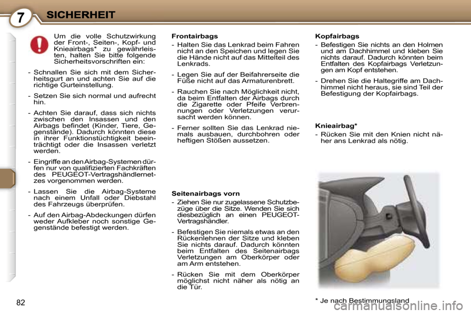 Peugeot 407 C 2006.5  Betriebsanleitung (in German) �7
�8�2
�K�n�i�e�a�i�r�b�a�g�*
�-�  �R�ü�c�k�e�n�  �S�i�e�  �m�i�t�  �d�e�n�  �K�n�i�e�n�  �n�i�c�h�t�  �n�ä�-�h�e�r� �a�n�s� �L�e�n�k�r�a�d� �a�l�s� �n�ö�t�i�g�.� 
�F�r�o�n�t�a�i�r�b�a�g�s
�-�  �H