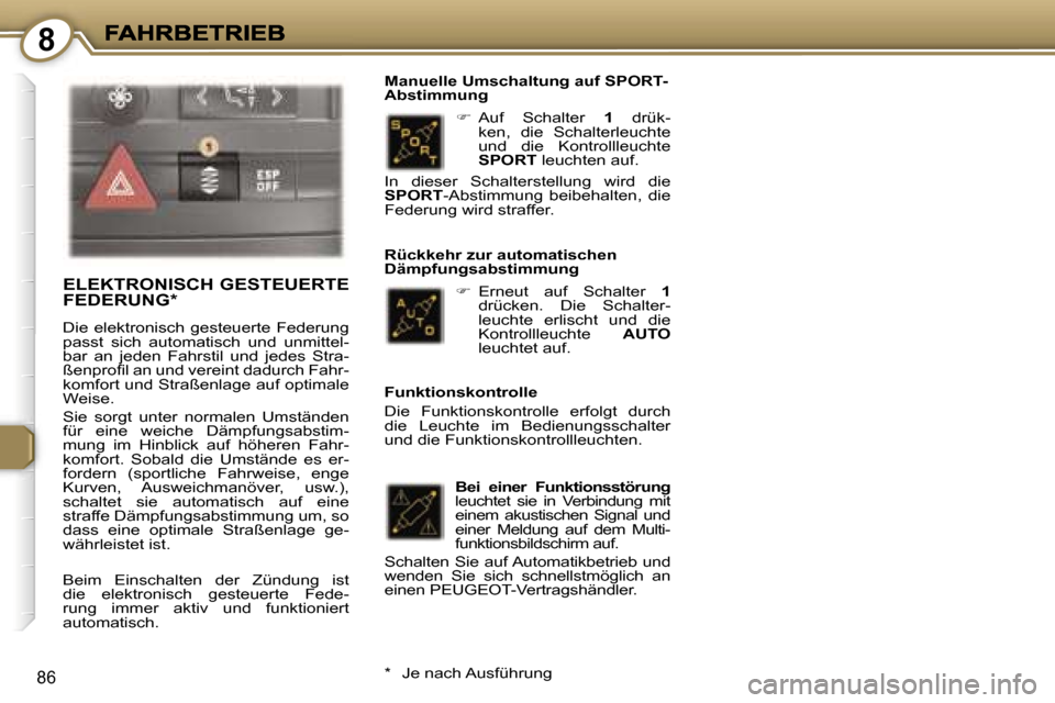 Peugeot 407 C 2006.5  Betriebsanleitung (in German) �8
�8�6
��  �A�u�f�  �S�c�h�a�l�t�e�r� �1�  �d�r�ü�k�-�k�e�n�,�  �d�i�e�  �S�c�h�a�l�t�e�r�l�e�u�c�h�t�e� �u�n�d�  �d�i�e�  �K�o�n�t�r�o�l�l�l�e�u�c�h�t�e� �S�P�O�R�T� �l�e�u�c�h�t�e�n� �a�u�f�.
�