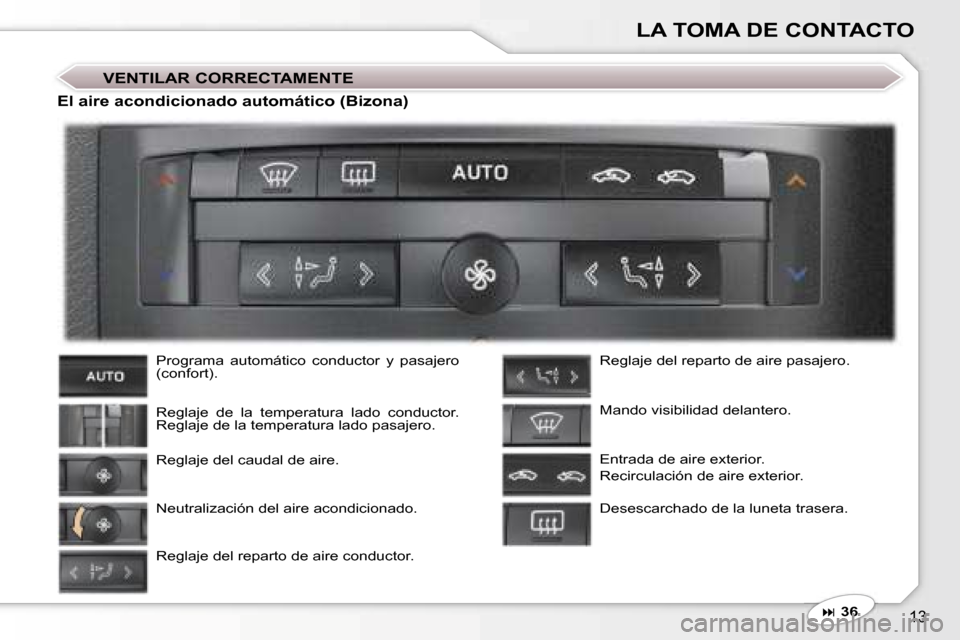 Peugeot 407 C 2006.5  Manual del propietario (in Spanish) �1�3
�L�A� �T�O�M�A� �D�E� �C�O�N�T�A�C�T�O
�V�E�N�T�I�L�A�R� �C�O�R�R�E�C�T�A�M�E�N�T�E
�P�r�o�g�r�a�m�a�  �a�u�t�o�m�á�t�i�c�o�  �c�o�n�d�u�c�t�o�r�  �y�  �p�a�s�a�j�e�r�o�  
�(�c�o�n�f�o�r�t�)�. 
