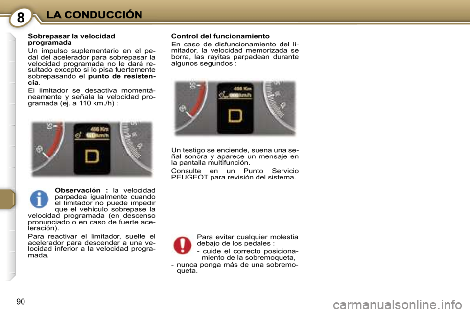 Peugeot 407 C 2006.5  Manual del propietario (in Spanish) �8
�9�0
�S�o�b�r�e�p�a�s�a�r� �l�a� �v�e�l�o�c�i�d�a�d� �p�r�o�g�r�a�m�a�d�a
�U�n�  �i�m�p�u�l�s�o�  �s�u�p�l�e�m�e�n�t�a�r�i�o�  �e�n�  �e�l�  �p�e�-�d�a�l�  �d�e�l�  �a�c�e�l�e�r�a�d�o�r�  �p�a�r�a�