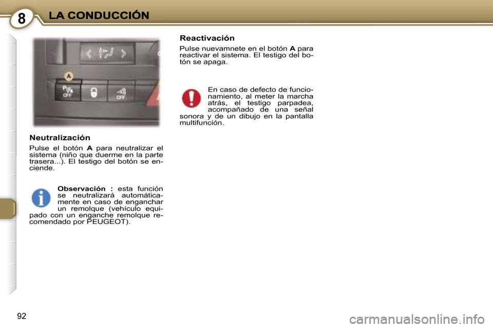 Peugeot 407 C 2006.5  Manual del propietario (in Spanish) �8
�9�2
�N�e�u�t�r�a�l�i�z�a�c�i�ó�n
�P�u�l�s�e�  �e�l�  �b�o�t�ó�n� �A� �p�a�r�a�  �n�e�u�t�r�a�l�i�z�a�r�  �e�l� �s�i�s�t�e�m�a� �(�n�i�ñ�o� �q�u�e� �d�u�e�r�m�e� �e�n� �l�a� �p�a�r�t�e� �t�r�a�s