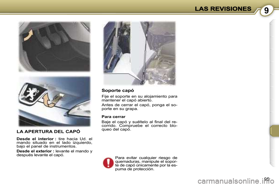 Peugeot 407 C 2006.5  Manual del propietario (in Spanish) �9
�9�5
�S�o�p�o�r�t�e� �c�a�p�ó
�F�i�j�e� �e�l� �s�o�p�o�r�t�e� �e�n� �s�u� �a�l�o�j�a�m�i�e�n�t�o� �p�a�r�a� �m�a�n�t�e�n�e�r� �e�l� �c�a�p�ó� �a�b�i�e�r�t�o�.� 
�A�n�t�e�s�  �d�e�  �c�e�r�r�a�r� 