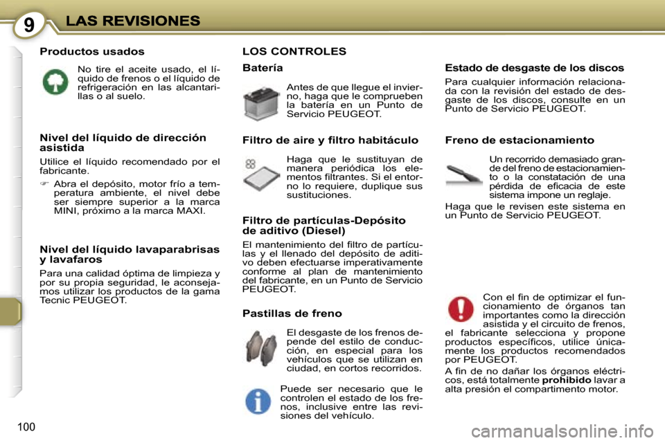 Peugeot 407 C 2006.5  Manual del propietario (in Spanish) �9
�1�0�0
�P�r�o�d�u�c�t�o�s� �u�s�a�d�o�s
�N�o�  �t�i�r�e�  �e�l�  �a�c�e�i�t�e�  �u�s�a�d�o�,�  �e�l�  �l�í�-�q�u�i�d�o� �d�e� �f�r�e�n�o�s� �o� �e�l� �l�í�q�u�i�d�o� �d�e� �r�e�f�r�i�g�e�r�a�c�i�