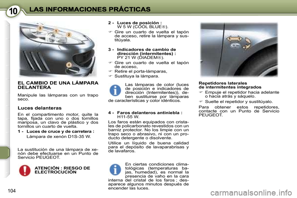 Peugeot 407 C 2006.5  Manual del propietario (in Spanish) �1�0�1�0
�1�0�4
�E�L� �C�A�M�B�I�O� �D�E� �U�N�A� �L�Á�M�P�A�R�A�  
�D�E�L�A�N�T�E�R�A
�M�a�n�i�p�u�l�e�  �l�a�s�  �l�á�m�p�a�r�a�s�  �c�o�n�  �u�n�  �t�r�a�p�o� �s�e�c�o�.
�2�-�  �L�u�c�e�s� �d�e� 
